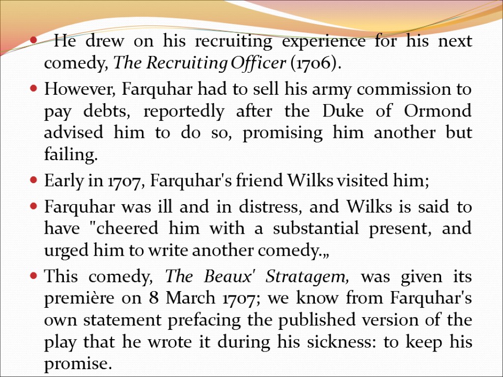 He drew on his recruiting experience for his next comedy, The Recruiting Officer (1706).